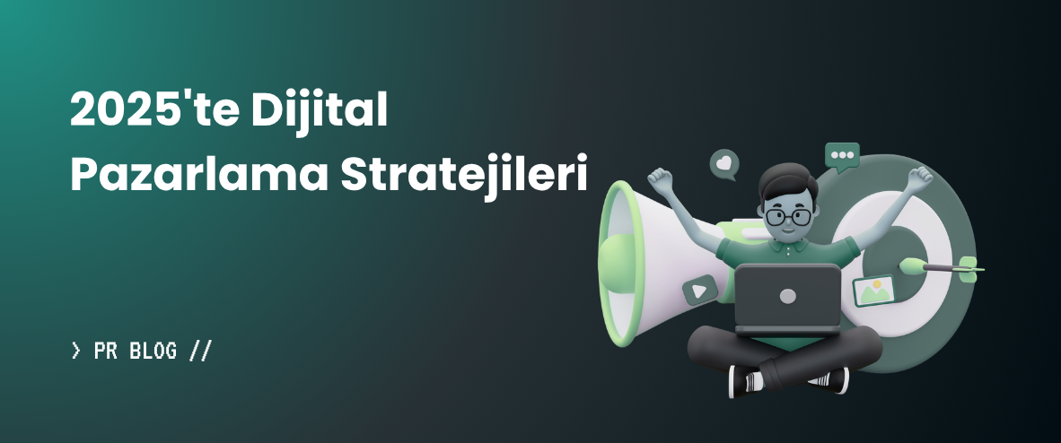 2025’te Dijital Pazarlama Stratejinizi Belirlerken Dikkat Etmeniz Gereken 7 Temel Nokta